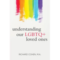 Understanding Our LGBTQ+ Loved Ones - Paperback