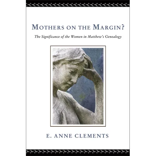 Mothers on the Margin?: The Significance of the Women in Matthew's Genealogy - Hardcover