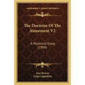 The Doctrine Of The Atonement V2: A Historical Essay (1909) - Paperback