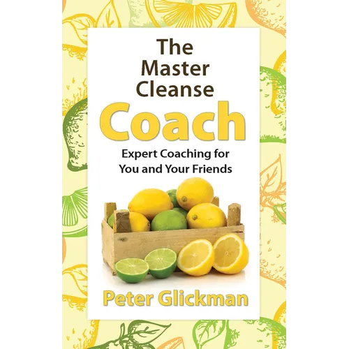 The Master Cleanse Coach: Expert Coaching for You and Your Friends - Paperback