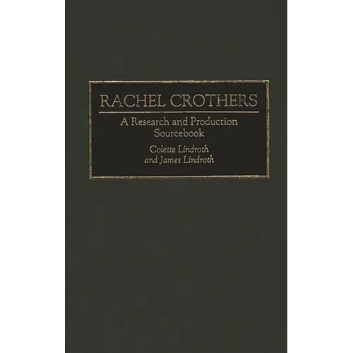 Rachel Crothers: A Research and Production Sourcebook - Hardcover