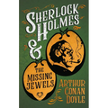 Sherlock Holmes and the Missing Jewels: A Collection of Short Mystery Stories - With Original Illustrations by Sidney Paget & Charles R. MacAuley - Paperback