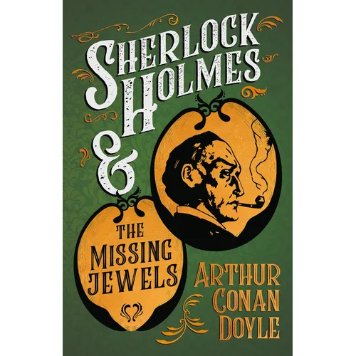 Sherlock Holmes and the Missing Jewels: A Collection of Short Mystery Stories - With Original Illustrations by Sidney Paget & Charles R. MacAuley - Paperback