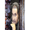 If Walls Could Talk: Some Need To Be Silenced But Some Speak Out Loud - Paperback