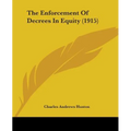 The Enforcement Of Decrees In Equity (1915) - Paperback