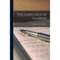 The Language of Flowers: An Alphabet of Floral Emblems - Paperback