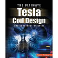 The ULTIMATE Tesla Coil Design and Construction Guide - Paperback