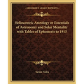 Heliocentric Astrology or Essentials of Astronomy and Solar Mentality with Tables of Ephemeris to 1915 - Paperback