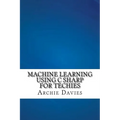 Machine Learning Using C Sharp For Techies - Paperback