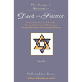 The Songs and Wisdom of DAVID AND SOLOMON Part II: The Symbolic Version of Proverbs, The Symbolic Version of Ecclesiastes, The Symbolic Version of the - Paperback