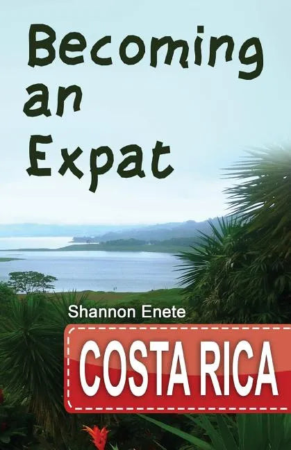 Becoming an Expat Costa Rica: 2nd Edition - Paperback