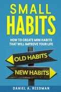Small Habits: How to Create Mini Habits That will Improve your Life - Paperback