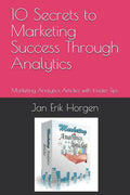 10 Secrets to Marketing Success Through Analytics: Marketing Analytics Articles with Insider Tips - Paperback
