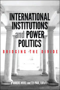 International Institutions and Power Politics: Bridging the Divide - Paperback