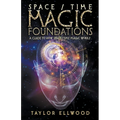 Space/Time Magic Foundations: A Guide to How Space/Time Magic Works - Paperback