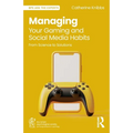 Managing Your Gaming and Social Media Habits: From Science to Solutions - Paperback