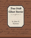True Irish Ghost Stories - Paperback