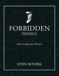 Forbidden Physics: Dare to Question Physics - Paperback