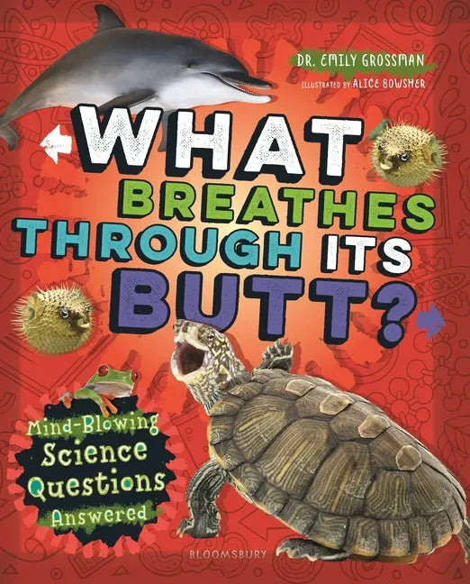 What Breathes Through Its Butt?: Mind-Blowing Science Questions Answered - Hardcover