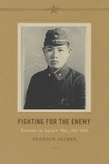 Fighting for the Enemy: Koreans in Japan's War, 1937-1945 - Hardcover