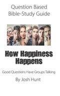 Question-based Bible Study Guide -- How Happiness Happens: Good Questions Have Groups Talking - Paperback