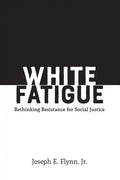 White Fatigue: Rethinking Resistance for Social Justice - Paperback