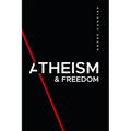 Atheism & Freedom: An introduction to free thought - Paperback
