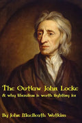 The Outlaw John Locke: & why liberalism is worth fighting for - Paperback