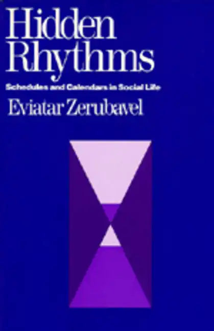 Hidden Rhythms: Schedules and Calendars in Social Life - Paperback