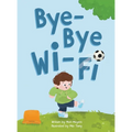 Bye-Bye Wi-Fi: An interactive children's picture book about controlling screen time and choosing creative, educational, and fun home - Hardcover
