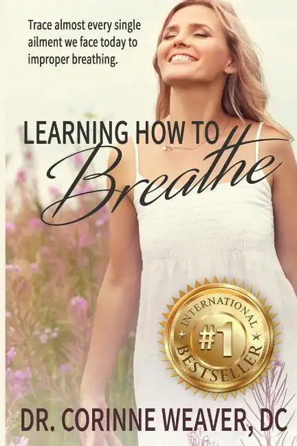 Learning How to Breathe: Trace Almost Every Single Ailment We Face Today to Improper Breathing - Paperback