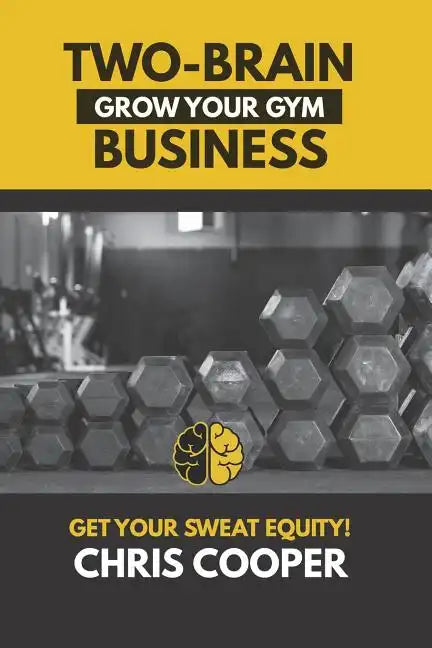 Two-Brain Business: Grow Your Gym - Paperback