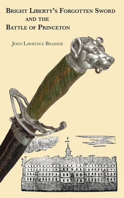 Bright Liberty's Forgotten Sword and the Battle of Princeton - Hardcover