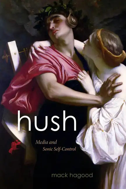 Hush: Media and Sonic Self-Control - Paperback