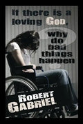 If There Is A Loving God Why Do Bad Things Happen? - Paperback