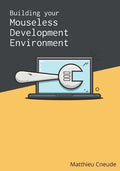 Building Your Mouseless Development Environment - Paperback