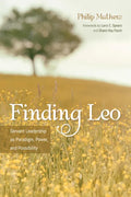 Finding Leo: Servant Leadership as Paradigm, Power, and Possibility - Hardcover
