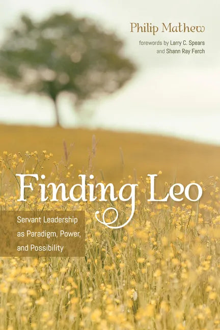 Finding Leo: Servant Leadership as Paradigm, Power, and Possibility - Paperback