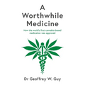 A Worthwhile Medicine: How the World's First Cannabis-Based Medication Was Approved - Hardcover