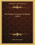 Our Earliest Ancestors In Britain (1879) - Paperback