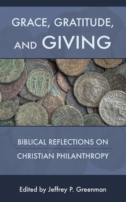 Grace, Gratitude, and Giving: Biblical Reflections on Christian Philanthropy - Paperback