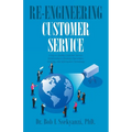 Re-engineering Customer Service: A Key to Quality Customer Service, Relationship to Business Operations, Strategy, and Information Technology - Paperback
