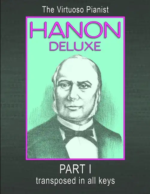 HANON DELUXE The Virtuoso Pianist Transposed In All Keys - Part I - Paperback