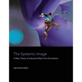 The Systemic Image: A New Theory of Interactive Real-Time Simulations - Paperback