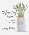 Morning Time: A Liturgy of Love - Paperback