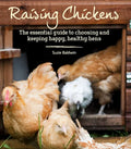 Raising Chickens: The Essential Guide to Choosing and Keeping Happy, Healthy Hens - Paperback