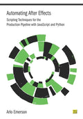 Automating After Effects: Scripting Techniques for the Production Pipeline with JavaScript and Python - Paperback
