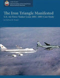 The Iron Triangle Manifested: U.S. Air Force Tanker Lease 2001-2005 Case Study - Paperback