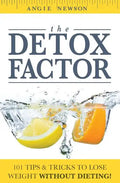 The Detox Factor: 101 Tips & Tricks To Lose Weight Without Dieting! (Detox Cleanse Book) - Paperback