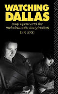 Watching Dallas: Soap Opera and the Melodramatic Imagination - Paperback